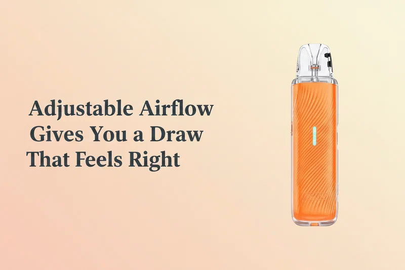  Adjustable Airflow Gives You a Draw That Feels Right