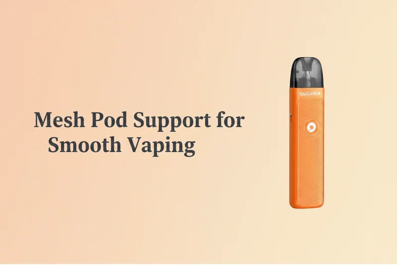 Mesh Pod Support for Smooth Vaping