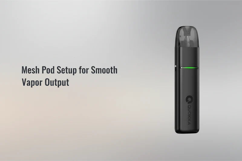 Mesh Pod Setup for Smooth Vapor Output