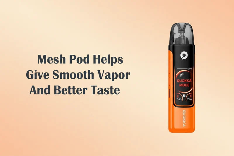 Mesh Pod Helps Give Smooth Vapor And Better Taste