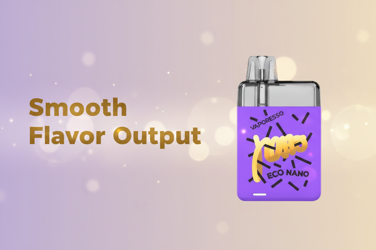 Smooth Flavor Output